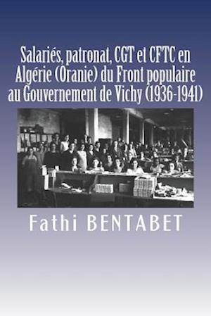 Salariés, Patronat, Cgt Et Cftc En Algérie (Oranie) Du Front Populaire Au Gouvernement de Vichy (1936-1941)