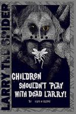 Children Shouldn't Play with Dead Larry