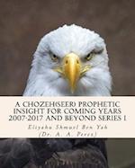 A Chozeh(seer) Prophetic Insight for Coming Years 2007-2017