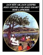 John Smart and John Stupid - English Version: Jan Sòt ak Jan Lespri 