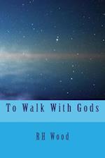 To Walk with Gods