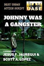 Johnny Was a Gangster