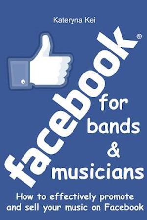 Facebook for bands and musicians: How to effectively promote and sell your music on Facebook
