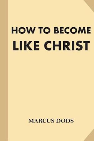 How to Become Like Christ