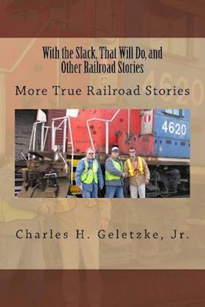 With the Slack, That Will Do, and Other Railroad Stories