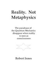 Reality. Not Metaphysics