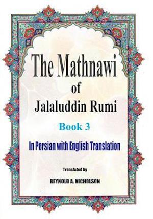 The Mathnawi of Jalaluddin Rumi: Book 3: In Persian with English Translation
