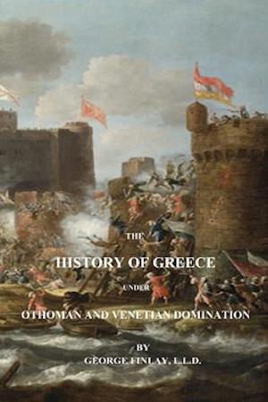 The History of Greece Under Othoman and Venetian Domination