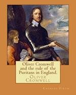 Oliver Cromwell and the Rule of the Puritans in England. by