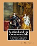 Scotland and the Commonwealth. Letters and Papers Relating to the Military Government of Scotland, from August 1651 to December, 1653. by