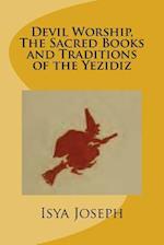 Devil Worship, the Sacred Books and Traditions of the Yezidiz