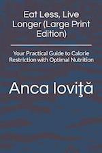 Eat Less, Live Longer (Large Print Edition): Your Practical Guide to Calorie Restriction with Optimal Nutrition 