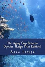 The Aging Gap Between Species (Large Print Edition)