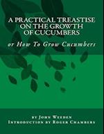 A Practical Treastise on the Growth of Cucumbers