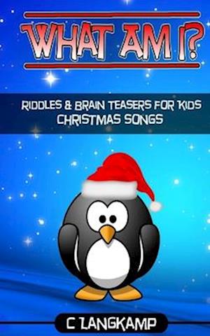 What Am I? Christmas Songs Riddles and Brain Teasers for Kids