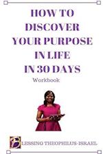 How to Discover Your Purpose in Life in 30 Days Workbook