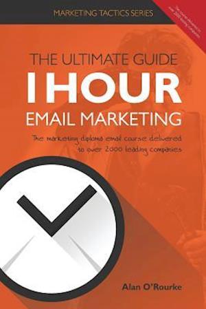 1 Hour Email Marketing - The Ultimate Guide