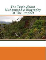 The Truth about Muhammad a Biography of the Prophet