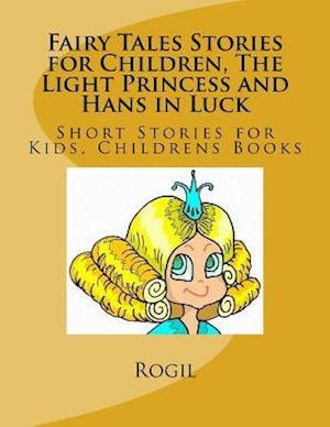 Fairy Tales Stories for Children, the Light Princess and Hans in Luck