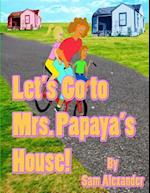 Let's Go to Mrs. Papaya's House