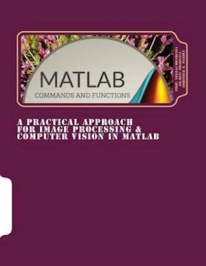 A Practical Approach for Image Processing & Computer Vision in MATLAB