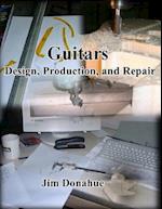 Guitars: Design, Production, and Repair 