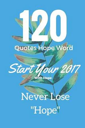 120 Quotes Hope Word Start Your 2017 with Hope Never Lose Hope