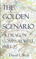 The Golden Scenario (a Dragon Comes as Well, Part 2)