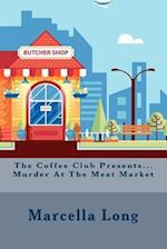 The Coffee Club Presents...Murder At The Meat Market