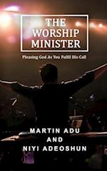 The Worship Minister: Pleasing God As You Fulfill His Call 