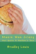 Mazie Was Crazy: Not Quite A Mother's Son 