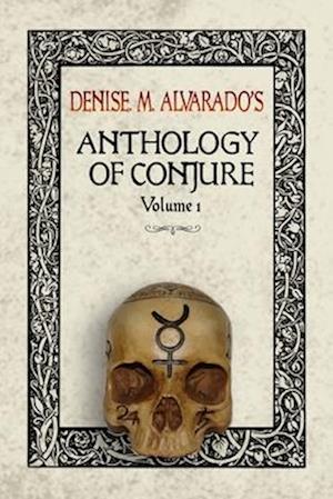 Denise M. Alvarado's Anthology of Conjure