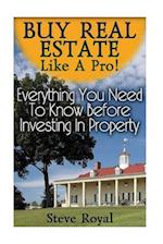 Buy Real Estate Like a Pro! Everything You Need to Know Before Investing in Property
