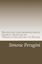 Ipotesi Per Una Drammaturgia Filmico-Musicale Di "prova d'Orchestra" Di Fellini