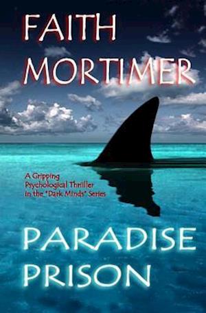 Paradise Prison - A Gripping Psychological Thriller in the Dark Minds Series