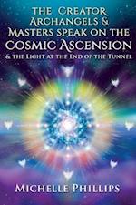 The Creator Archangels & Masters Speak On The Cosmic Ascension: & The Light At The End Of The Tunnel 