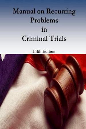 Manual on Recurring Problems in Criminal Trials