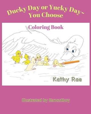 Ducky Day or Yucky Day ~ You Choose: A Coloring Storybook