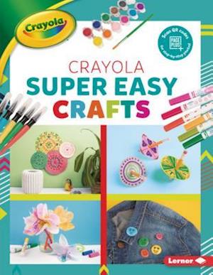 Crayola (R) Super Easy Crafts