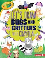 Let's Draw Bugs and Critters with Crayola (R) !