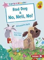 Bad Dog & No, Nell, No!