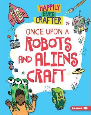 Once Upon a Robots and Aliens Craft