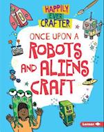 Once Upon a Robots and Aliens Craft