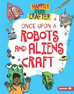 Once Upon a Robots and Aliens Craft