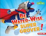 Be Water-Wise, Super Grover!