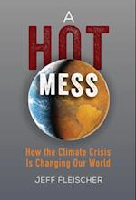 A Hot Mess: How the Climate Crisis Is Changing Our World