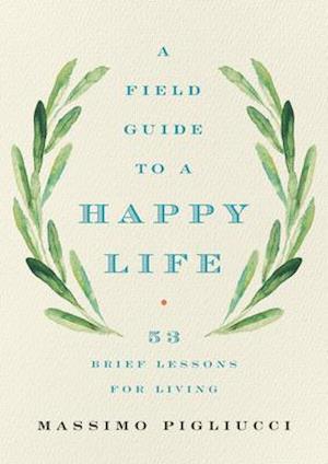 A Field Guide to a Happy Life