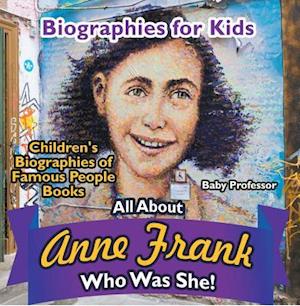 Biographies for Kids - All about Anne Frank: Who Was She? - Children's Biographies of Famous People Books