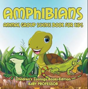 Amphibians: Animal Group Science Book For Kids | Children's Zoology Books Edition