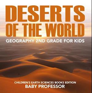 Deserts of The World: Geography 2nd Grade for Kids | Children's Earth Sciences Books Edition